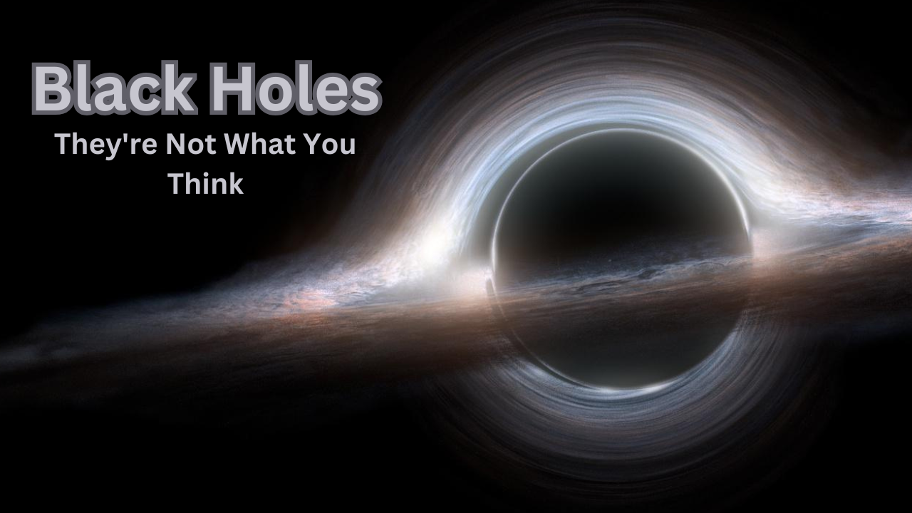 Black Holes : They’re Not What You Think